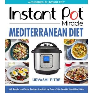 Instant Pot Miracle Mediterranean Diet Cookbook: 100 Simple and Tasty Recipes...